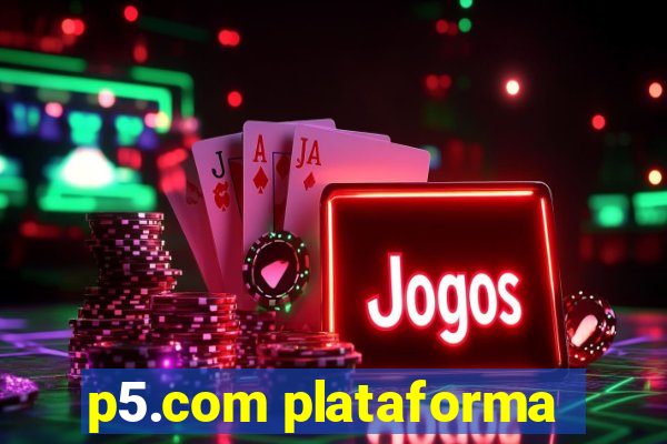 p5.com plataforma